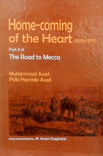Home-Coming of the Heart(1932-1992): Part-II of The Road to Mecca  edited & annotated by M.Ikram Chaghatai   2023