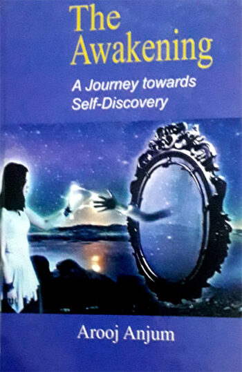 The Awakening-A Journey towards Self-Discovery by Arooj Anjum     2019